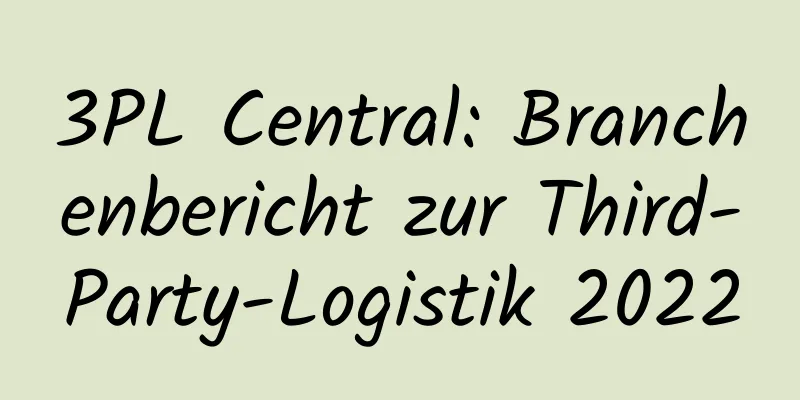 3PL Central: Branchenbericht zur Third-Party-Logistik 2022