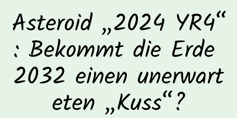 Asteroid „2024 YR4“: Bekommt die Erde 2032 einen unerwarteten „Kuss“?