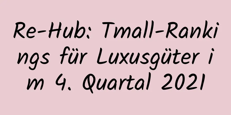 Re-Hub: Tmall-Rankings für Luxusgüter im 4. Quartal 2021