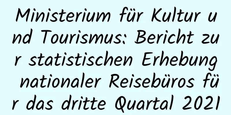 Ministerium für Kultur und Tourismus: Bericht zur statistischen Erhebung nationaler Reisebüros für das dritte Quartal 2021