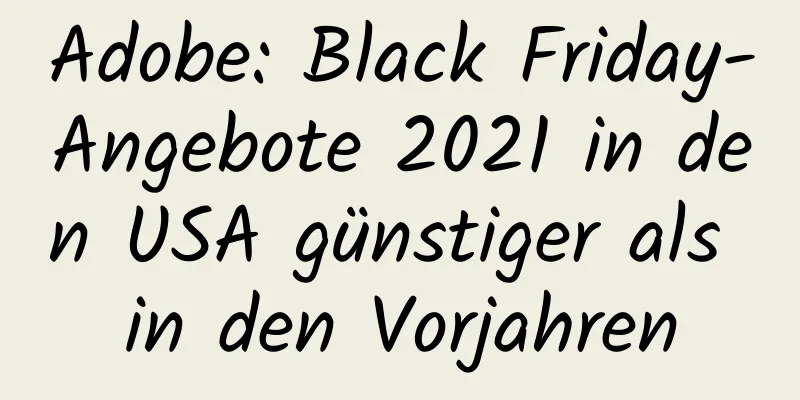 Adobe: Black Friday-Angebote 2021 in den USA günstiger als in den Vorjahren