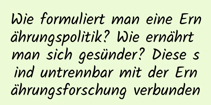 Wie formuliert man eine Ernährungspolitik? Wie ernährt man sich gesünder? Diese sind untrennbar mit der Ernährungsforschung verbunden