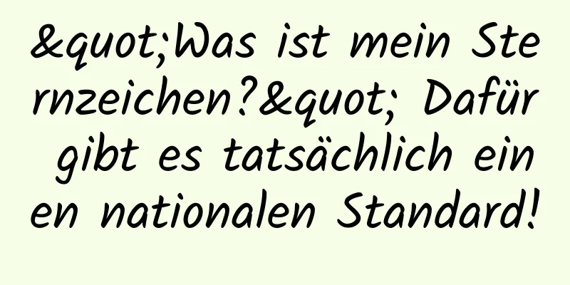 "Was ist mein Sternzeichen?" Dafür gibt es tatsächlich einen nationalen Standard!
