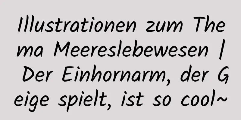 Illustrationen zum Thema Meereslebewesen | Der Einhornarm, der Geige spielt, ist so cool~