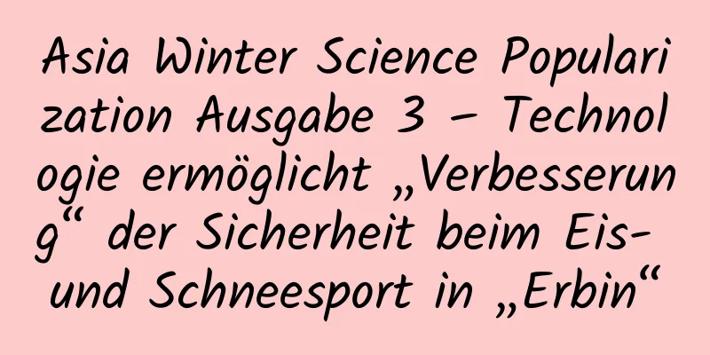Asia Winter Science Popularization Ausgabe 3 – Technologie ermöglicht „Verbesserung“ der Sicherheit beim Eis- und Schneesport in „Erbin“