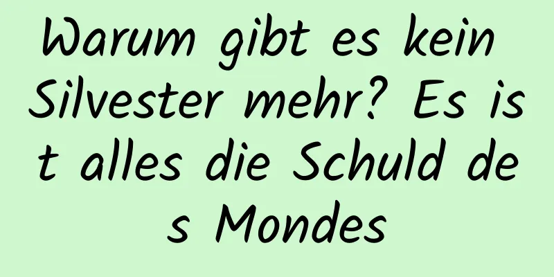Warum gibt es kein Silvester mehr? Es ist alles die Schuld des Mondes