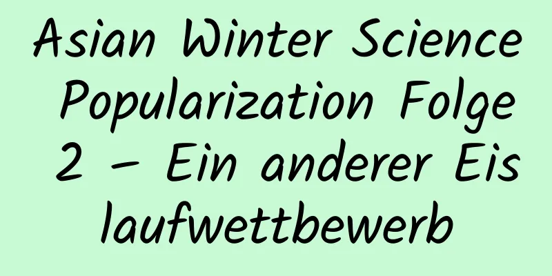 Asian Winter Science Popularization Folge 2 – Ein anderer Eislaufwettbewerb