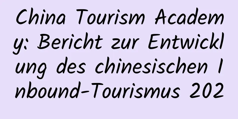 China Tourism Academy: Bericht zur Entwicklung des chinesischen Inbound-Tourismus 2020