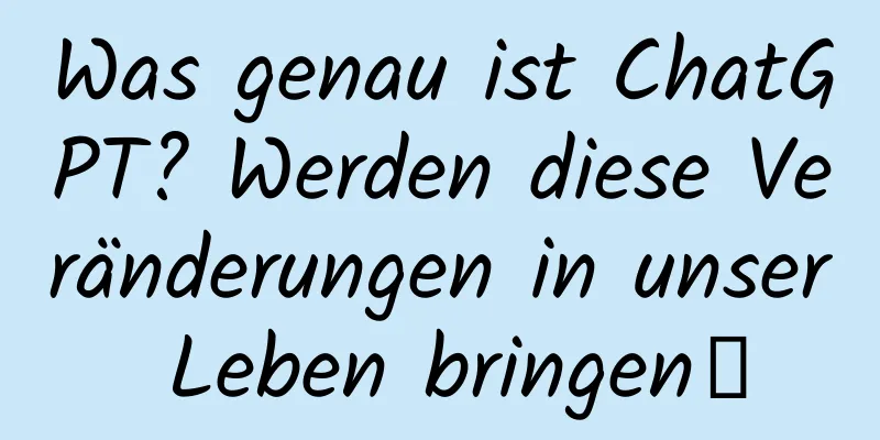 Was genau ist ChatGPT? Werden diese Veränderungen in unser Leben bringen↓
