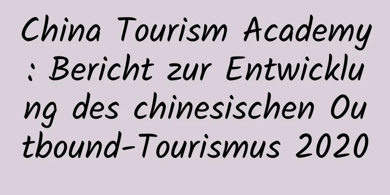 China Tourism Academy: Bericht zur Entwicklung des chinesischen Outbound-Tourismus 2020