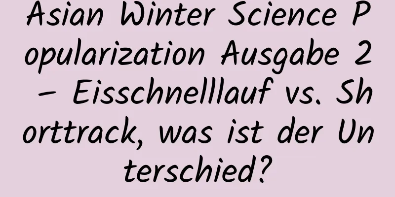 Asian Winter Science Popularization Ausgabe 2 – Eisschnelllauf vs. Shorttrack, was ist der Unterschied?