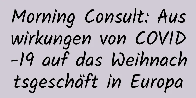 Morning Consult: Auswirkungen von COVID-19 auf das Weihnachtsgeschäft in Europa