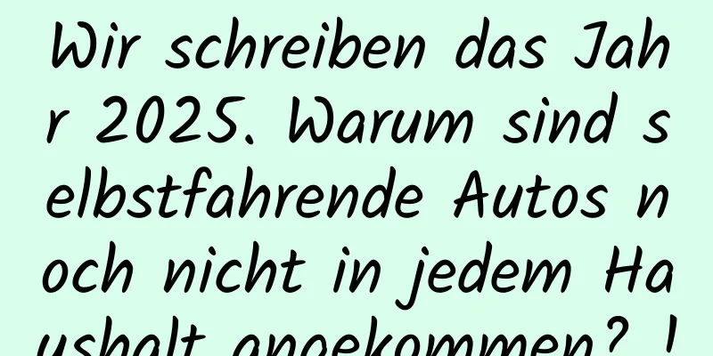 Wir schreiben das Jahr 2025. Warum sind selbstfahrende Autos noch nicht in jedem Haushalt angekommen? !