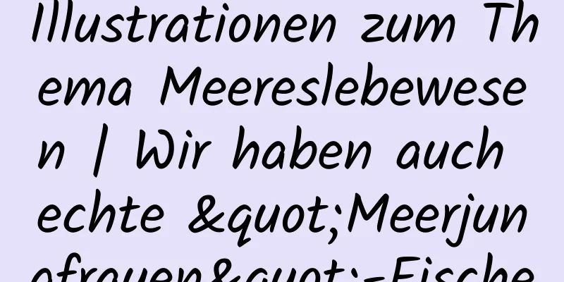 Illustrationen zum Thema Meereslebewesen | Wir haben auch echte "Meerjungfrauen"-Fische