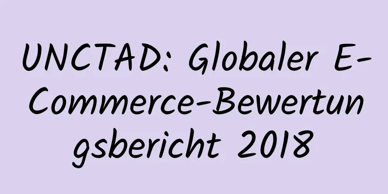 UNCTAD: Globaler E-Commerce-Bewertungsbericht 2018