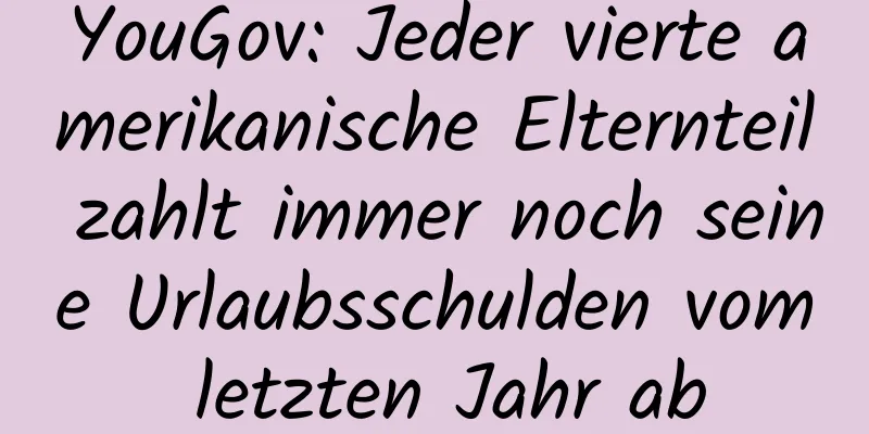 YouGov: Jeder vierte amerikanische Elternteil zahlt immer noch seine Urlaubsschulden vom letzten Jahr ab