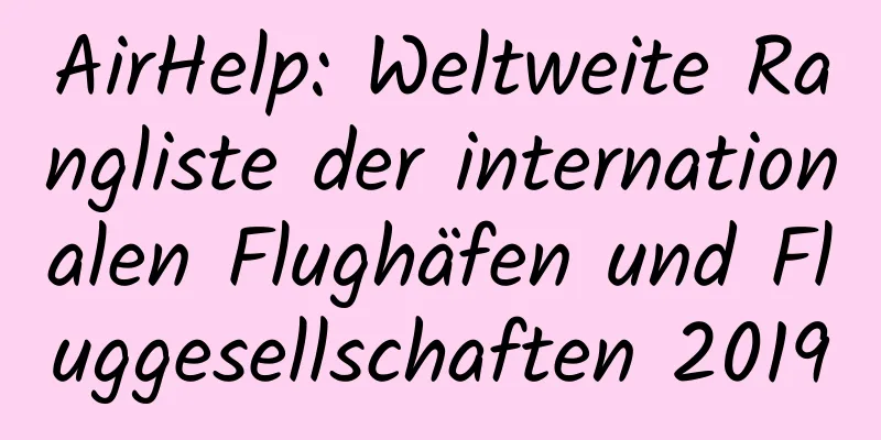 AirHelp: Weltweite Rangliste der internationalen Flughäfen und Fluggesellschaften 2019