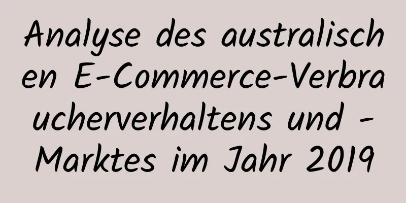 Analyse des australischen E-Commerce-Verbraucherverhaltens und -Marktes im Jahr 2019
