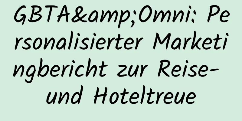 GBTA&Omni: Personalisierter Marketingbericht zur Reise- und Hoteltreue