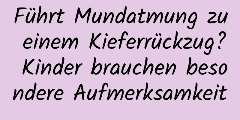 Führt Mundatmung zu einem Kieferrückzug? Kinder brauchen besondere Aufmerksamkeit