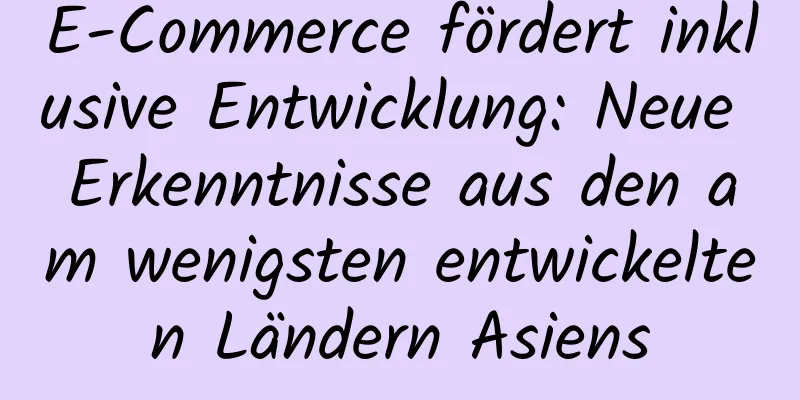 E-Commerce fördert inklusive Entwicklung: Neue Erkenntnisse aus den am wenigsten entwickelten Ländern Asiens