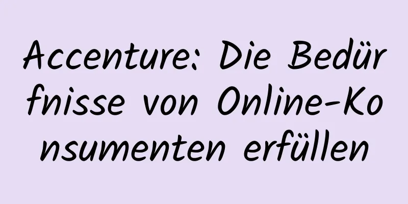 Accenture: Die Bedürfnisse von Online-Konsumenten erfüllen