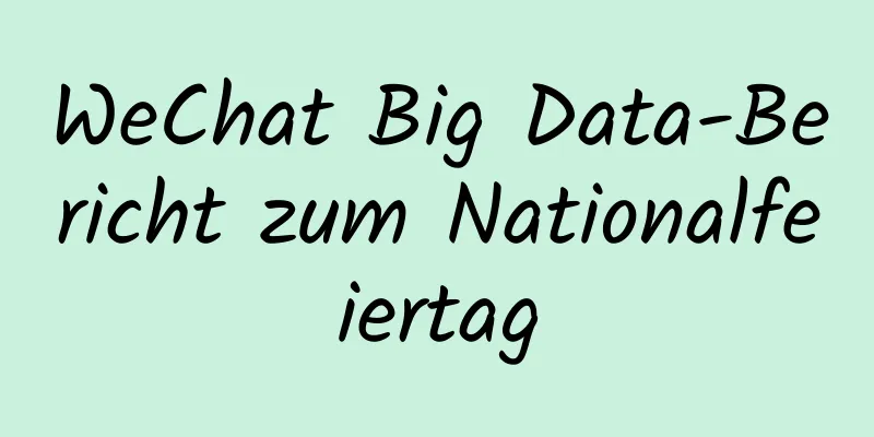WeChat Big Data-Bericht zum Nationalfeiertag