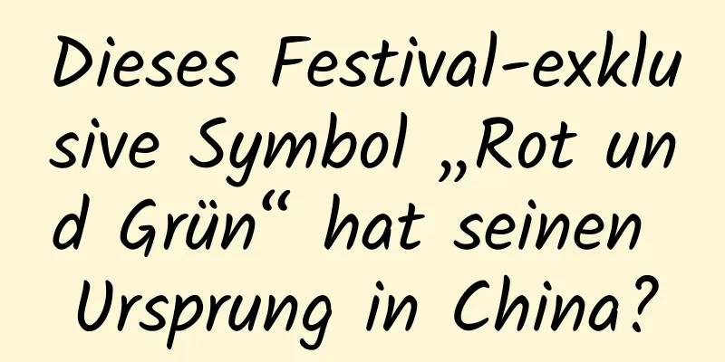 Dieses Festival-exklusive Symbol „Rot und Grün“ hat seinen Ursprung in China?