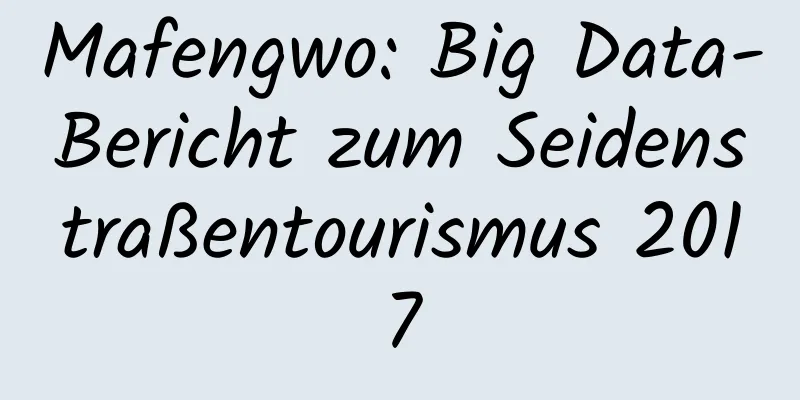 Mafengwo: Big Data-Bericht zum Seidenstraßentourismus 2017