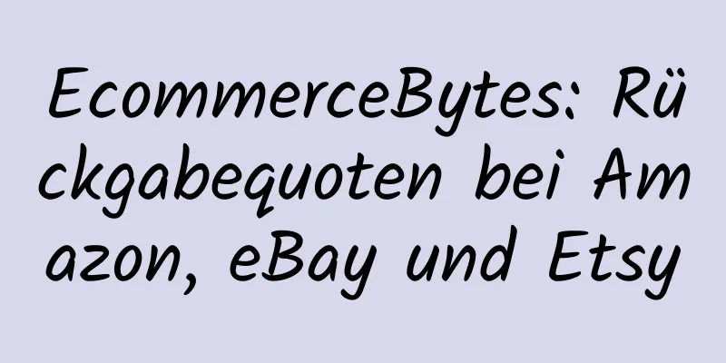 EcommerceBytes: Rückgabequoten bei Amazon, eBay und Etsy
