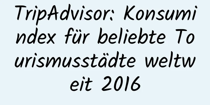 TripAdvisor: Konsumindex für beliebte Tourismusstädte weltweit 2016