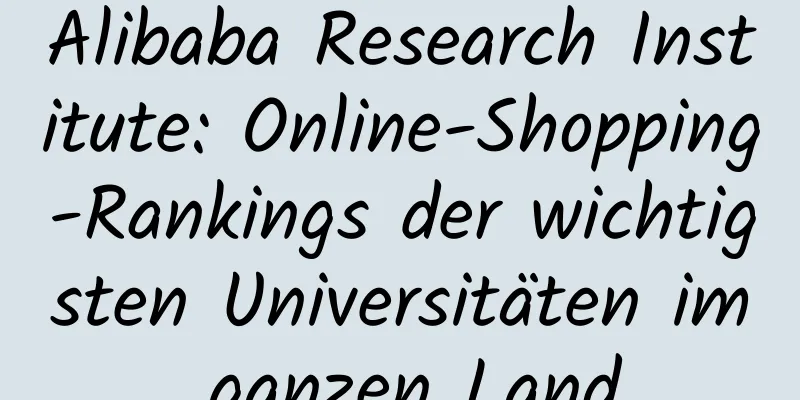 Alibaba Research Institute: Online-Shopping-Rankings der wichtigsten Universitäten im ganzen Land