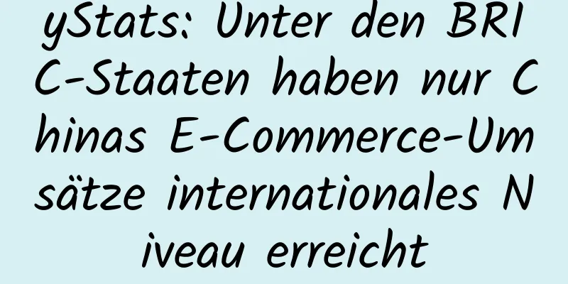 yStats: Unter den BRIC-Staaten haben nur Chinas E-Commerce-Umsätze internationales Niveau erreicht