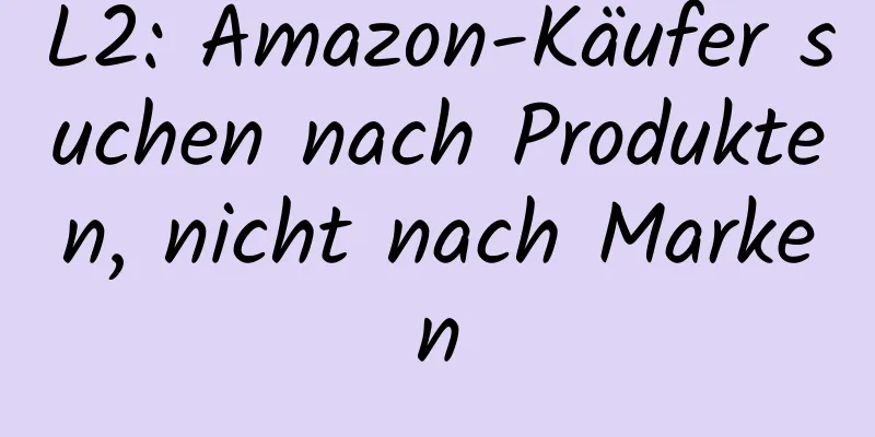 L2: Amazon-Käufer suchen nach Produkten, nicht nach Marken