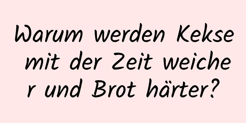 Warum werden Kekse mit der Zeit weicher und Brot härter?
