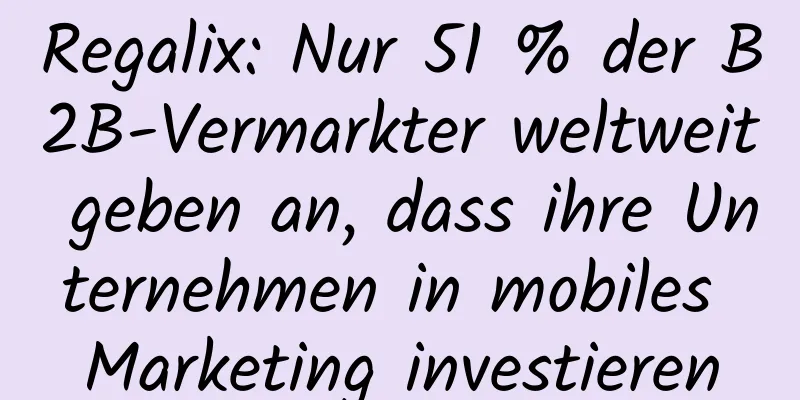 Regalix: Nur 51 % der B2B-Vermarkter weltweit geben an, dass ihre Unternehmen in mobiles Marketing investieren