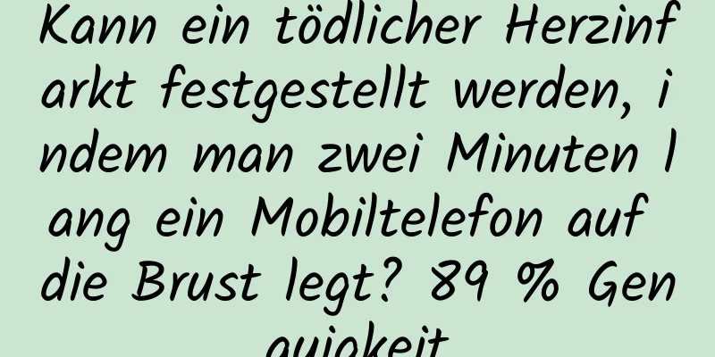 Kann ein tödlicher Herzinfarkt festgestellt werden, indem man zwei Minuten lang ein Mobiltelefon auf die Brust legt? 89 % Genauigkeit