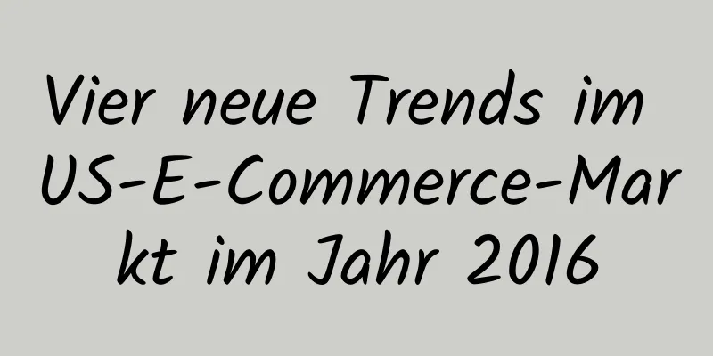Vier neue Trends im US-E-Commerce-Markt im Jahr 2016