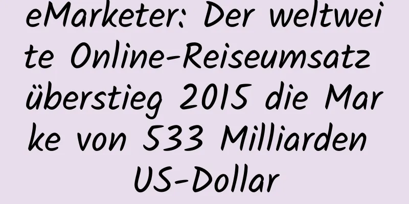 eMarketer: Der weltweite Online-Reiseumsatz überstieg 2015 die Marke von 533 Milliarden US-Dollar