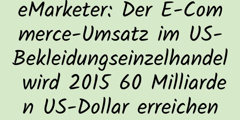 eMarketer: Der E-Commerce-Umsatz im US-Bekleidungseinzelhandel wird 2015 60 Milliarden US-Dollar erreichen