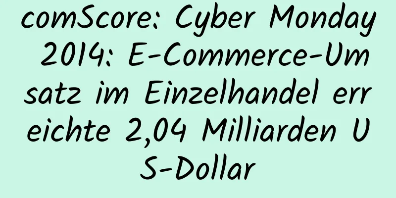 comScore: Cyber ​​Monday 2014: E-Commerce-Umsatz im Einzelhandel erreichte 2,04 Milliarden US-Dollar