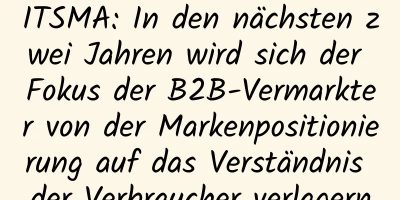 ITSMA: In den nächsten zwei Jahren wird sich der Fokus der B2B-Vermarkter von der Markenpositionierung auf das Verständnis der Verbraucher verlagern