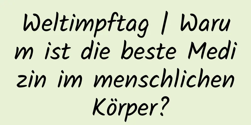 Weltimpftag | Warum ist die beste Medizin im menschlichen Körper?