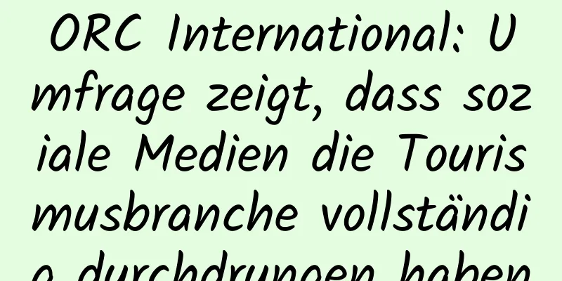 ORC International: Umfrage zeigt, dass soziale Medien die Tourismusbranche vollständig durchdrungen haben
