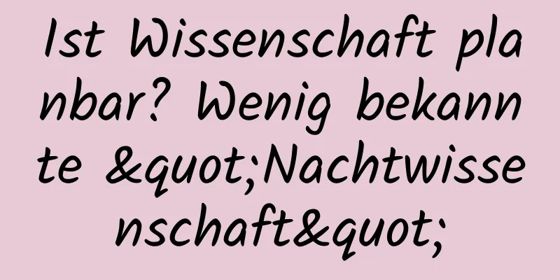Ist Wissenschaft planbar? Wenig bekannte "Nachtwissenschaft"