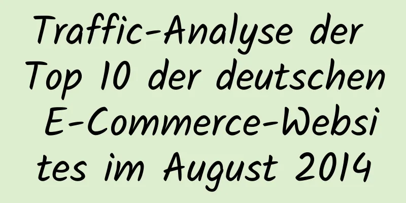 Traffic-Analyse der Top 10 der deutschen E-Commerce-Websites im August 2014