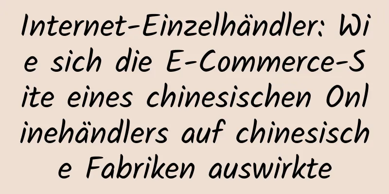 Internet-Einzelhändler: Wie sich die E-Commerce-Site eines chinesischen Onlinehändlers auf chinesische Fabriken auswirkte