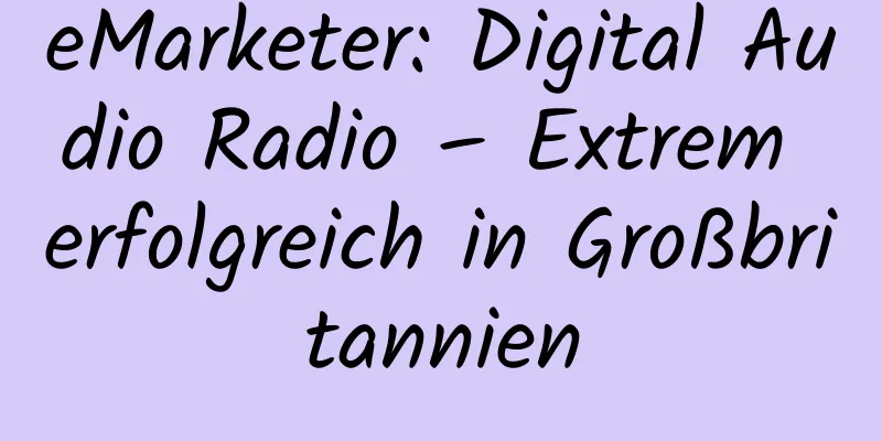 eMarketer: Digital Audio Radio – Extrem erfolgreich in Großbritannien