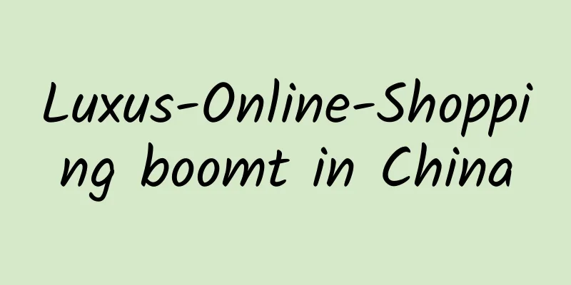 Luxus-Online-Shopping boomt in China