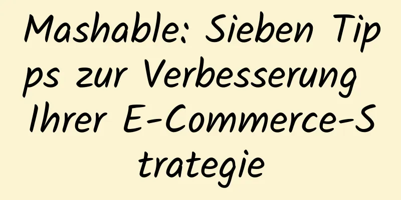 Mashable: Sieben Tipps zur Verbesserung Ihrer E-Commerce-Strategie
